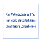 Can We Contact Aliens If Yes Then Should We Contact Aliens GMAT Reading Comprehension